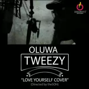Oluwa Tweezy - Love Yourself (Cover)